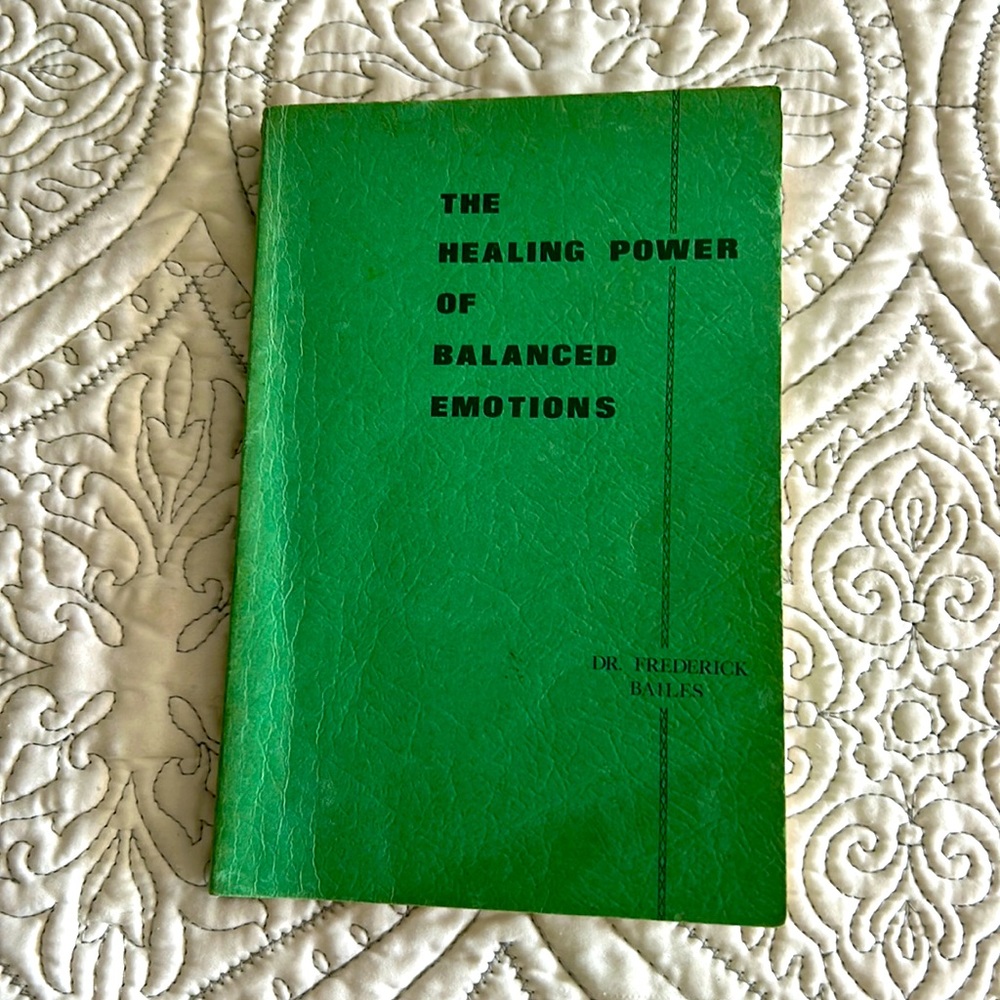 The Healing Power of Balanced Emotions by Dr. Frederick Bailes